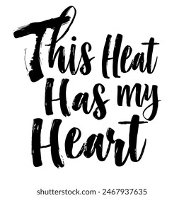 This Heat Has My Heart brush pen lettering, hand drawn calligraphy, T-shirt design, banner, poster, greeting card, funny summer season slogan