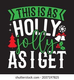 This Is As Holly Jolly As I Get - Christmas T-shirt design, Vector Files.