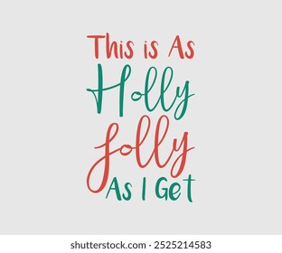 This is As Holly Jolly As I Get, Christmas Cutie, Christmas Design, Hand drawn lettering phrase isolated on white background, Calligraphy T-shirt design, EPS,  Files for Cutting, bag, cups, card