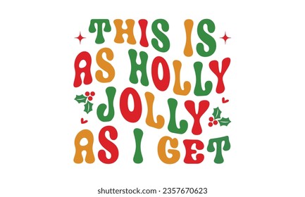 This is as holly jolly as i get svg,Funny Christmas svg t-shirt design Bundle, Retro Christmas svg , Merry Christmas , Winter, Xmas, Holiday and Santa svg, Commercial Use, Cut Files Cricut, Silhouette