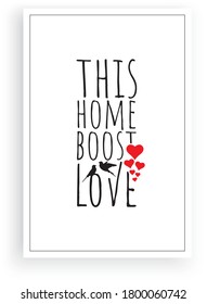 This home boost love, vector. Wording design, lettering. Scandinavian minimalist poster design. Artwork, wall art decor, wall decals. Family, love quotes, greeting card design.