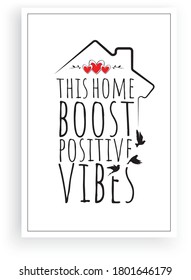 This home boost positive vibes, vector. Wording design, lettering. Scandinavian minimalist poster design. Artwork, wall art decor, wall decals. Family, love quotes, greeting card design.
