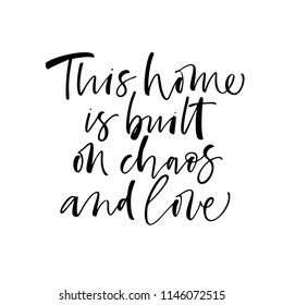 This home is build on chaos and love phrase. Ink illustration. Modern brush calligraphy. Isolated on white background.