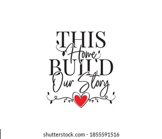 This home build our story, vector. Wording design, lettering isolated on white background. Wall decals, wall art, artwork Home Art decor, Wall Decals, Art Decor, Poster design
