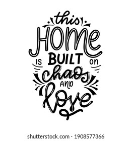 This home is built on chaos and love. Hand drawn lettering typography poster. Vector calligraphy for prints, kids room, decor, banner.