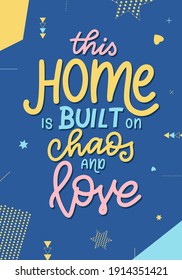This home is built on chaos and love. Hand drawn lettering typography poster. Vector calligraphy for prints, kids room, decor, banner.