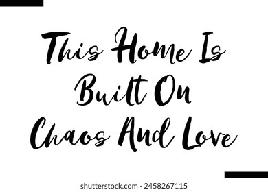 This home is built on chaos and love Family vector calligraphic inscription al typography text