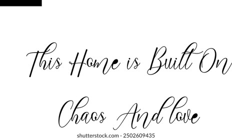 This home is built on chaos and love Travel Saying Typography Text
