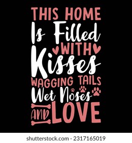 this home is filled with kisses wagging tails wet noses and love, heart love dog design, dog lover funny dog lettering design