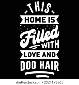 This Home is Filled With Loved and Dog Hair, svg design vector file