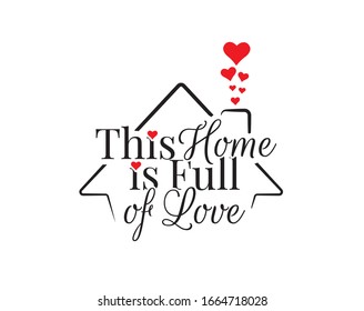 This home is full of love, vector. Wording design is shape of a house, lettering. Beautiful family quotes. Wall art, artwork, wall decals isolated on white background, minimalist poster design.