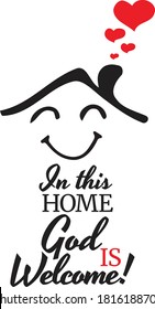 In This Home God is Welcome, vector, wording design, lettering, T-shirt application, book illustration, Christian poster design isolated on white background, wall decals, wall artwork, graphic design