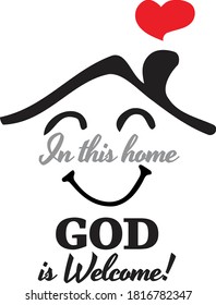 In This Home God is Welcome, vector, wording design, lettering, T-shirt application, book illustration, Christian poster design isolated on white background, wall decals, wall artwork, graphic design