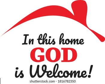 In This Home God is Welcome, vector, wording design, lettering, T-shirt application, book illustration, Christian poster design isolated on white background, wall decals, wall artwork, graphic design