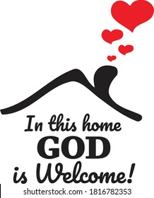 In This Home God is Welcome, vector, wording design, lettering, T-shirt application, book illustration, Christian poster design isolated on white background, wall decals, wall artwork, graphic design