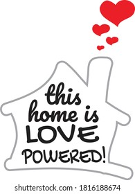 This Home is Love Powered, vector, wording design, lettering, T-shirt application, book illustration, Christian poster design isolated on white background, wall decals, wall artwork, graphic design