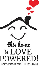 This Home is Love Powered, vector, wording design, lettering, T-shirt application, book illustration, Christian poster design isolated on white background, wall decals, wall artwork, graphic design
