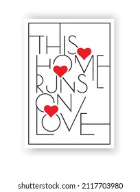 This home runs on love, vector. Wording design, lettering. Modern Scandinavian minimalist wall art design. Poster design. Home decor, art print