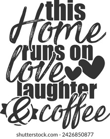 This Home Runs On Love Laughter And Coffee - Family Illustration