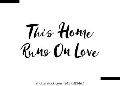 This Home runs on love typography food saying text stylish