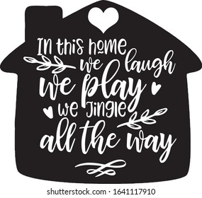  In This Home We Laugh We Play We Jingle All The Way Saying Christmas Holiday Saying in a Banner 
