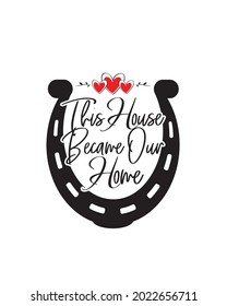 This house becomes our home, vector. Wall decals isolated on white background. Horseshoe illustration. Wall art, artwork, vintage home decoration