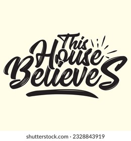 This House Believes t shirt design, vector file 