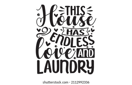 this house has endless love and laundry -  vector illustration with hand-drawn lettering, doodle clothes, and items for washing.  Can be used for menu, restaurant, logo, bakery, a street festival