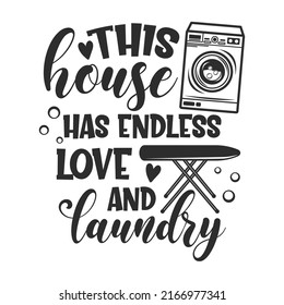 This house has endless love and laundry funny slogan inscription. Laundry vector quotes. Isolated on white background. Inspirational textile, frame, postcard, banner decorative print. 