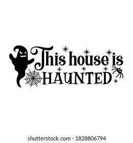 This house is haunted slogan inscription. Vector Halloween quote. Illustration for prints on t-shirts and bags, posters, cards. 31 October vector design. Isolated on white background.