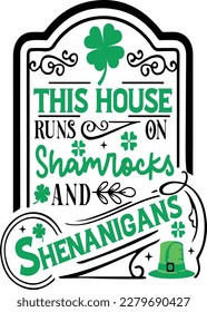 This house runs on shamrocks and shenanigans t-shirt design