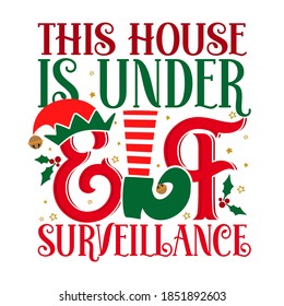 This house is under Elf surveillance - phrase for Christmas clothes or ugly sweaters. Hand drawn lettering for Xmas greetings cards, invitations. Good for t-shirt, mug, gift tag, printing press.