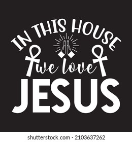 in this house we love Jesus vector file