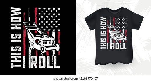 This Is How I Roll American Flag Funny Gardening Farmer Retro Vintage Mowing Mower T-shirt Design