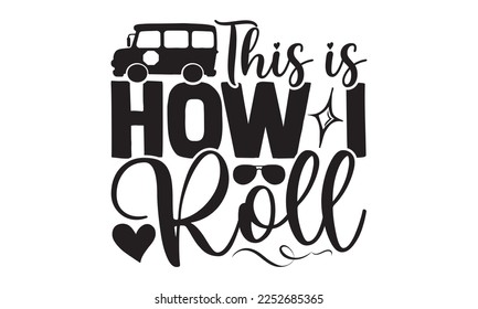 This Is How I Roll - Bus Driver T-shirt Design, Hand drawn lettering phrase, Handmade calligraphy vector illustration, svg for Cutting Machine, Silhouette Cameo, Cricut
