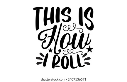 This is how I roll- Bus driver t- shirt design, Hand drawn lettering phrase, Illustration for prints on typography and bags, posters, Vector illustration Template.