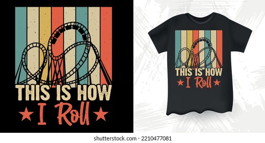 This Is How I Roll Funny Amusement Park Retro Vintage Theme Park Roller Coaster T-Shirt Design
