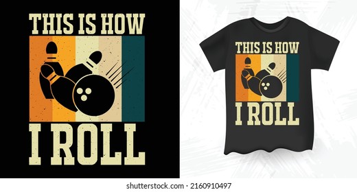 This Is How I Roll Funny Bowler Bowling Retro Vintage T-shirt Design