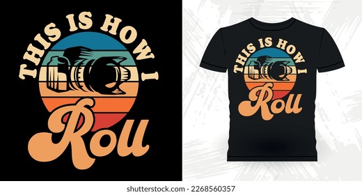This Is How I Roll Funny Cameraman Photographer Photography Retro Vintage T-Shirt Design