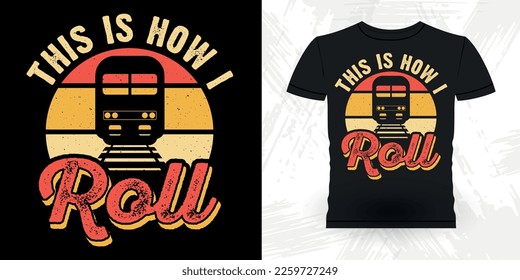 This Is How I Roll Funny Retro Vintage Train T-shirt Design