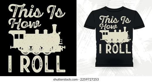 This Is How I Roll Funny Retro Vintage Train T-shirt Design