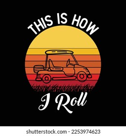 This is How I Roll Golf Cart Shirt Funny Golfers