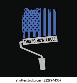 This Is How I Roll Painter funny t-shirt design