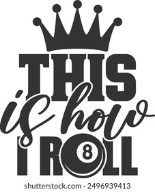 This Is How I Roll - Pool Billiard Illustration