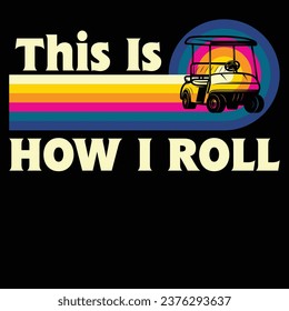This Is How I Roll Retro Vintage Golf Funny Golfing T-Shirt