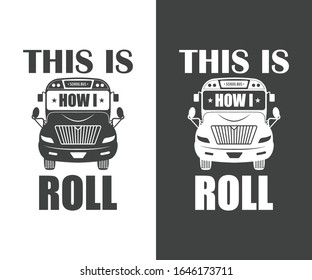 This is how i roll. School bus driver typography design