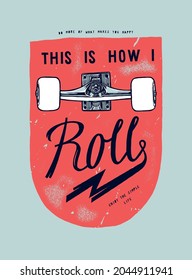 This is how I roll. Skateboard wheels vintage typography t-shirt print.