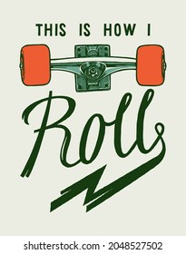 This is how I roll. Skateboard wheels vintage typography t-shirt print with motivational quote.