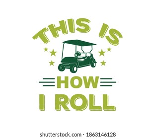 This Is How I Roll, text with Golf Car Printable Vector Design