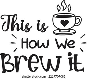 this is how we brew it lettering and coffee quote illustration isolated on background